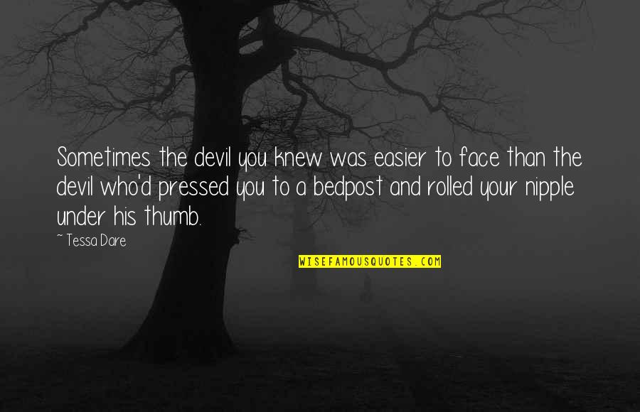 Devil'd Quotes By Tessa Dare: Sometimes the devil you knew was easier to