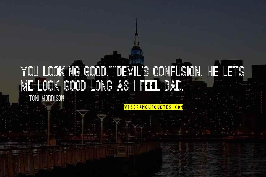 Devil'd Quotes By Toni Morrison: You looking good.""Devil's confusion. He lets me look