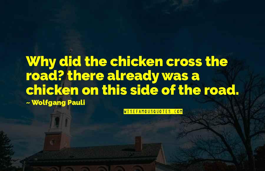 Devils In Exile Quotes By Wolfgang Pauli: Why did the chicken cross the road? there