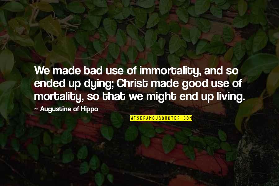 Devish2 Quotes By Augustine Of Hippo: We made bad use of immortality, and so