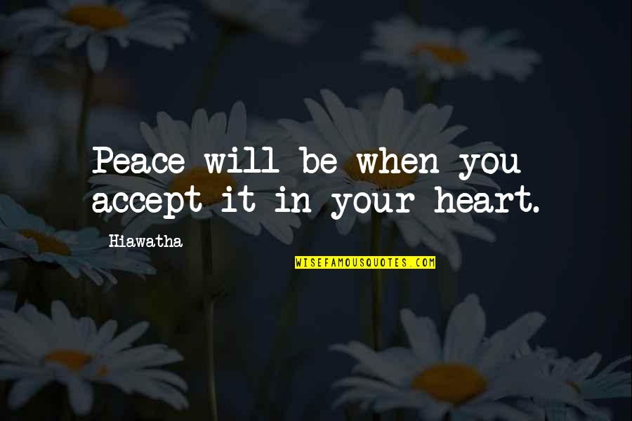 Devish2 Quotes By Hiawatha: Peace will be when you accept it in