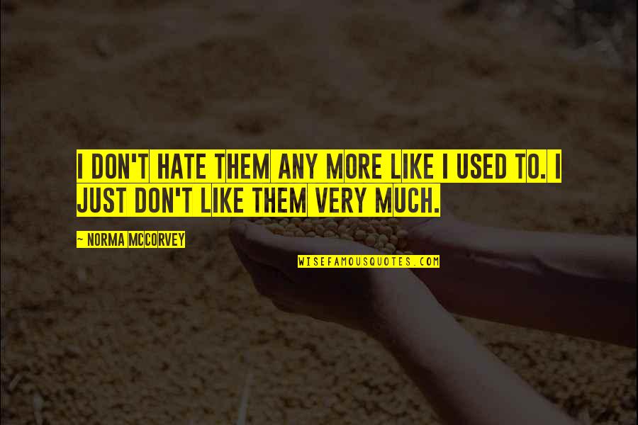 Devlet Nedir Quotes By Norma McCorvey: I don't hate them any more like I