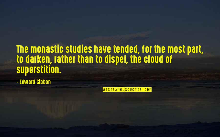 Devlynne Neimeister Quotes By Edward Gibbon: The monastic studies have tended, for the most