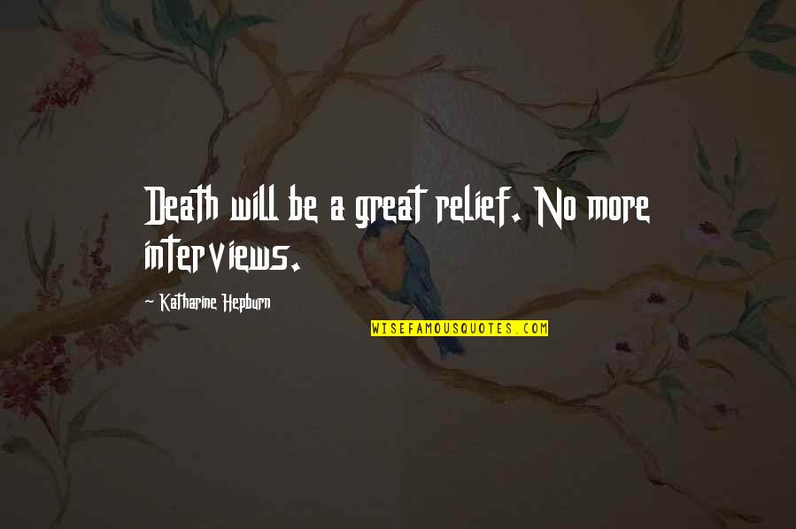 Devorzon Art Quotes By Katharine Hepburn: Death will be a great relief. No more