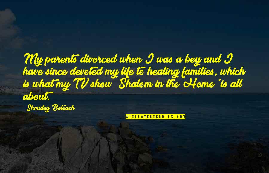 Devoted Parents Quotes By Shmuley Boteach: My parents divorced when I was a boy