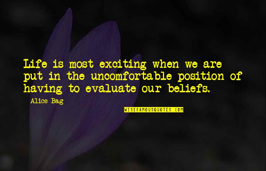 Devoted Teacher Quotes By Alice Bag: Life is most exciting when we are put