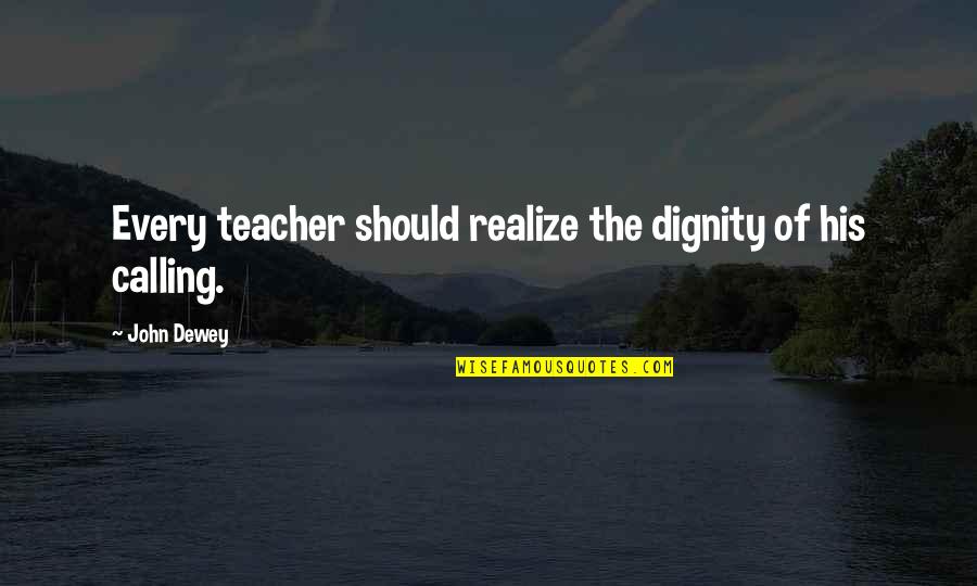 Devotees Pronunciation Quotes By John Dewey: Every teacher should realize the dignity of his