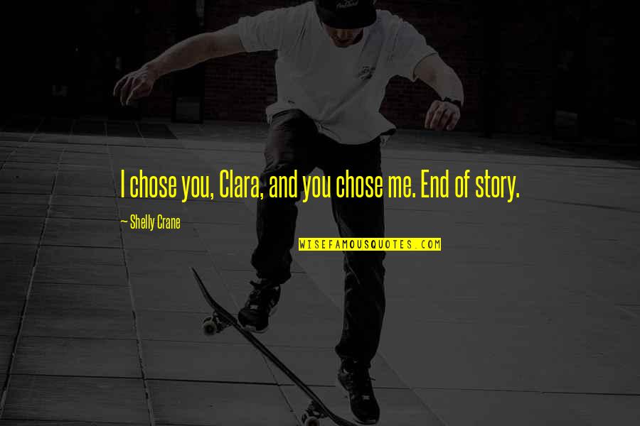 Devour Me Quotes By Shelly Crane: I chose you, Clara, and you chose me.