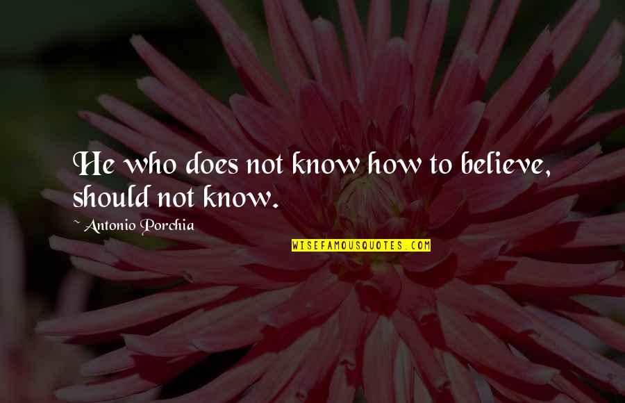 Devrimed Quotes By Antonio Porchia: He who does not know how to believe,