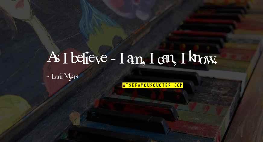 Dewain Young Quotes By Lorii Myers: As I believe - I am, I can,