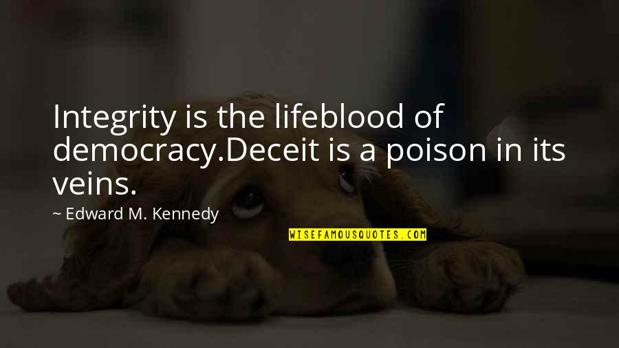 Dewede Quotes By Edward M. Kennedy: Integrity is the lifeblood of democracy.Deceit is a