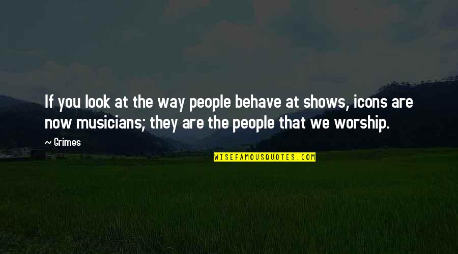 Dewinter T Quotes By Grimes: If you look at the way people behave