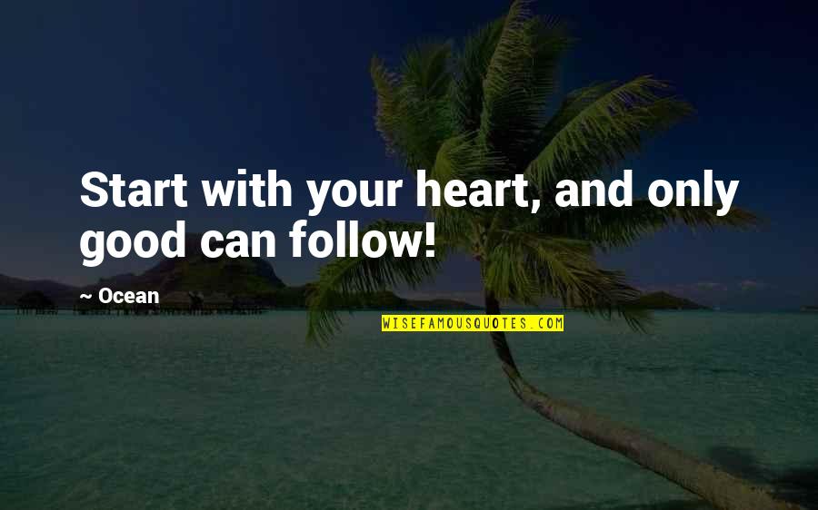 Dewolf Chemical Quotes By Ocean: Start with your heart, and only good can