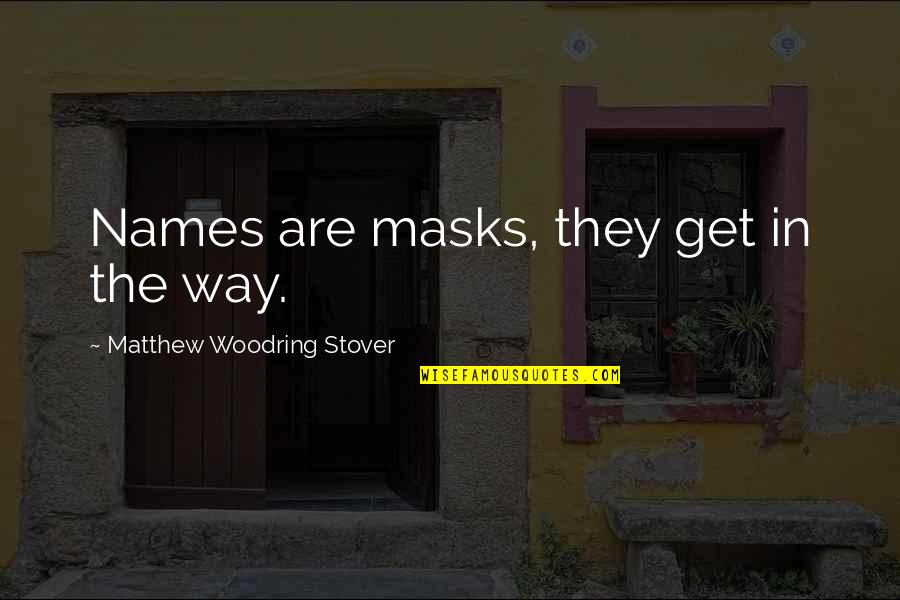 Dez Bryant Famous Quotes By Matthew Woodring Stover: Names are masks, they get in the way.