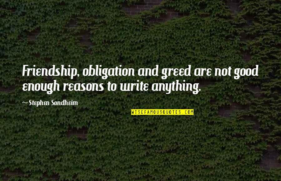 Dezmond Mitchell Quotes By Stephen Sondheim: Friendship, obligation and greed are not good enough