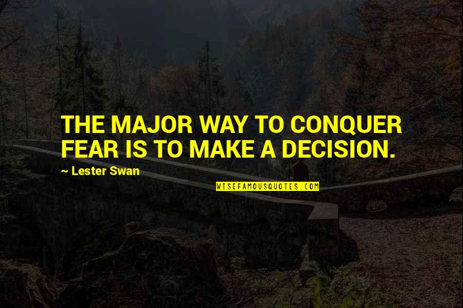 Dhaba Indian Quotes By Lester Swan: THE MAJOR WAY TO CONQUER FEAR IS TO