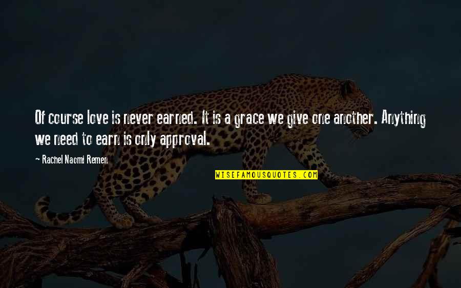 Dhamayanthi Varugiral Quotes By Rachel Naomi Remen: Of course love is never earned. It is