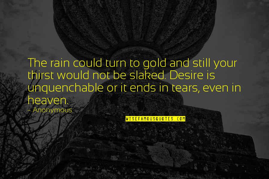 Dhammapada Quotes By Anonymous: The rain could turn to gold and still