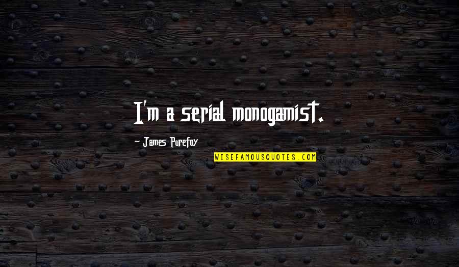 Dhanam Kaanee Quotes By James Purefoy: I'm a serial monogamist.