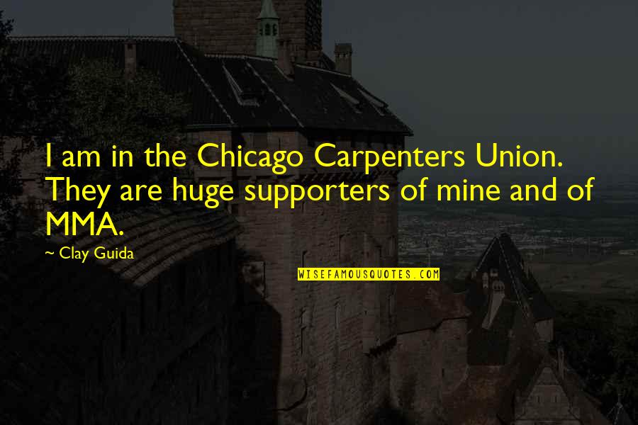 Dharana And Dhyana Quotes By Clay Guida: I am in the Chicago Carpenters Union. They