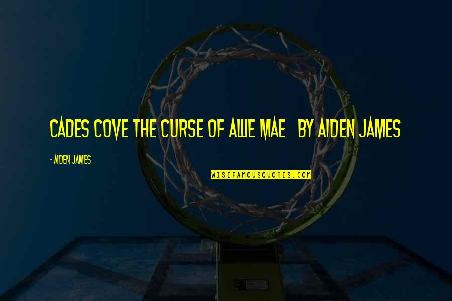 Dharana News Quotes By Aiden James: CADES COVE The Curse of Allie Mae by