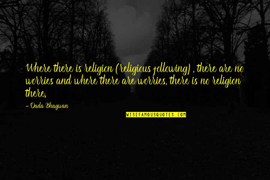 Dharma Quotes Quotes By Dada Bhagwan: Where there is religion (religious following), there are