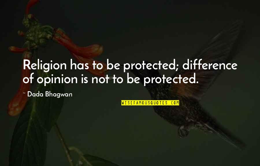 Dharma Quotes Quotes By Dada Bhagwan: Religion has to be protected; difference of opinion