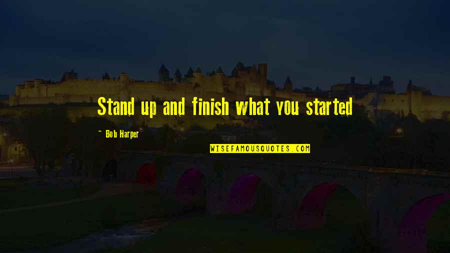 Dharmajan Son Quotes By Bob Harper: Stand up and finish what you started