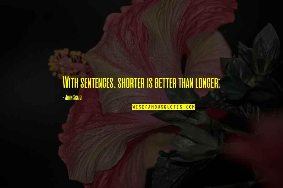 Dhierro Furniture Quotes By John Scalzi: With sentences, shorter is better than longer: