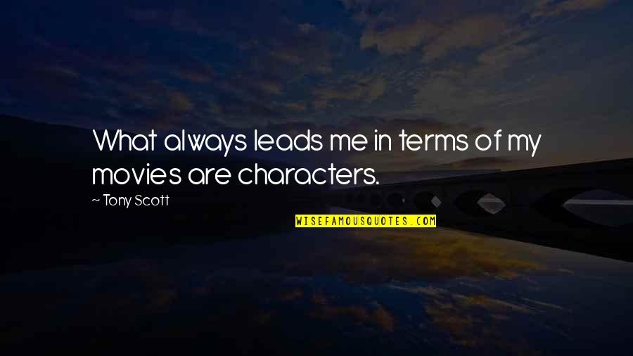 Dhiresh Jeyarajah Quotes By Tony Scott: What always leads me in terms of my