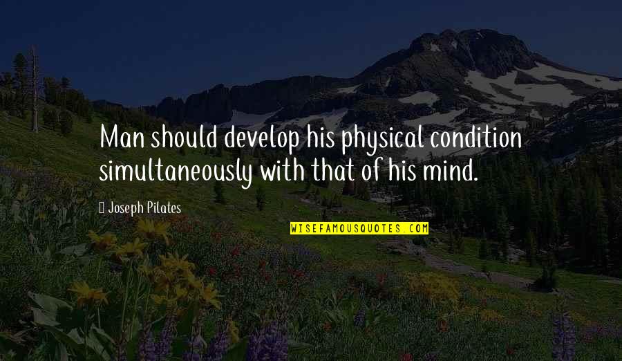Dhjetori Quotes By Joseph Pilates: Man should develop his physical condition simultaneously with