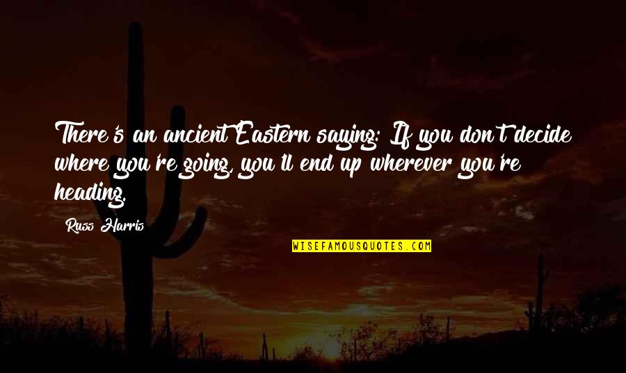 Dhjetori Quotes By Russ Harris: There's an ancient Eastern saying: If you don't