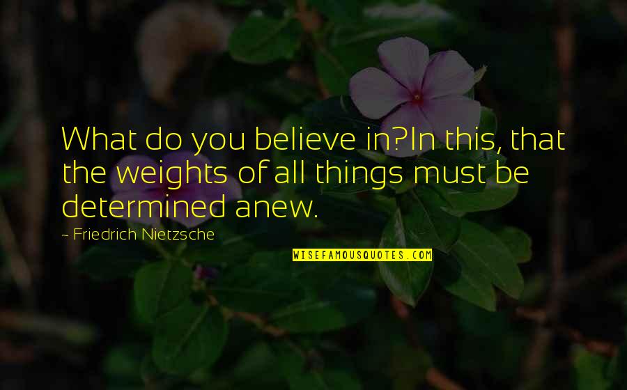 Dhofar Quotes By Friedrich Nietzsche: What do you believe in?In this, that the