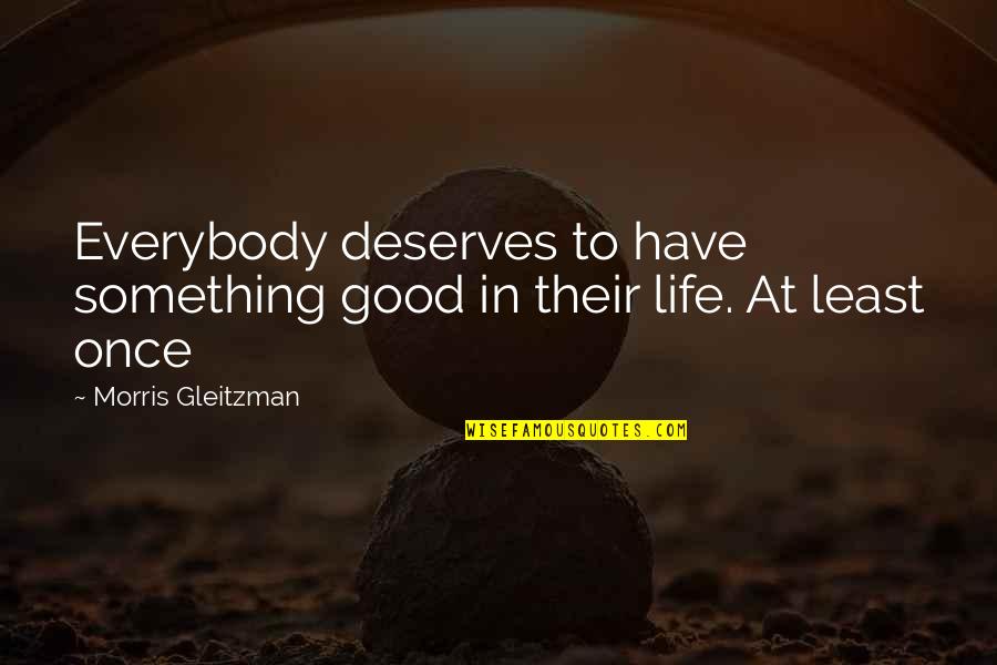 Dhondt Grellet Quotes By Morris Gleitzman: Everybody deserves to have something good in their