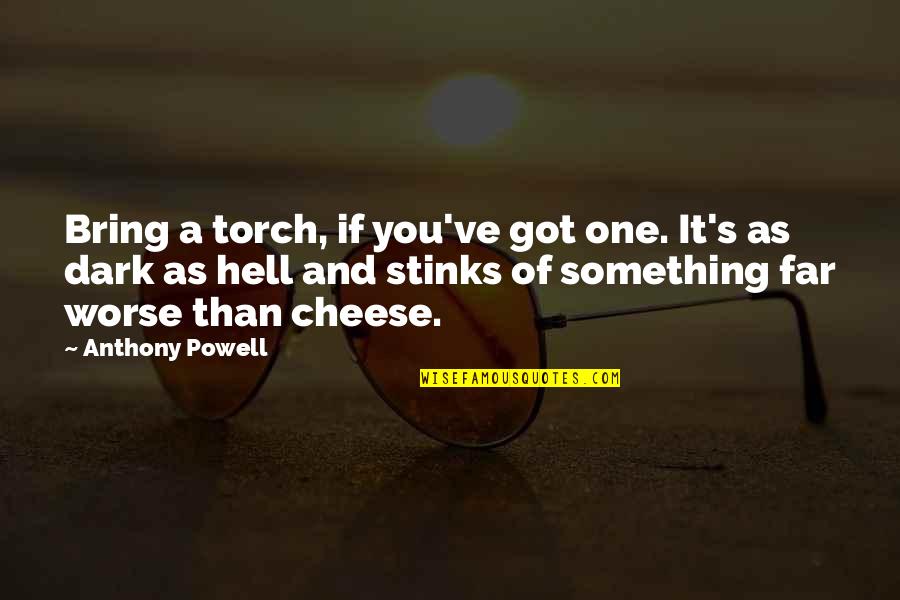 Dhooghe Geel Quotes By Anthony Powell: Bring a torch, if you've got one. It's