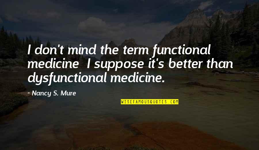 Di Bonaventura Drexel Quotes By Nancy S. Mure: I don't mind the term functional medicine I