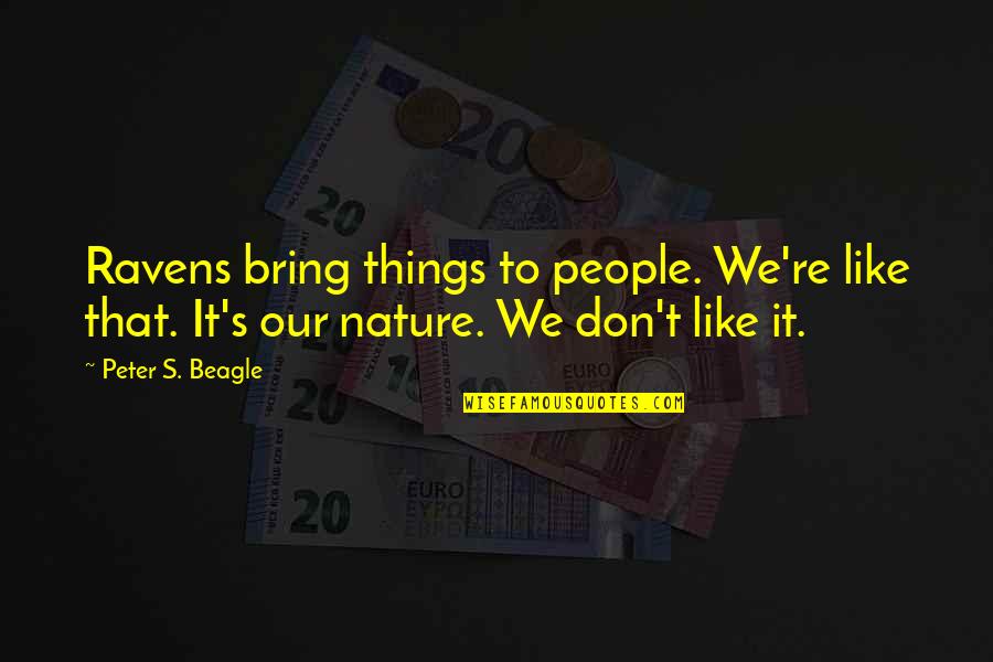 Di Luar Kuhp Quotes By Peter S. Beagle: Ravens bring things to people. We're like that.