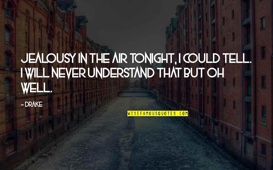 Diabolical Sudoku Quotes By Drake: Jealousy in the air tonight, I could tell.