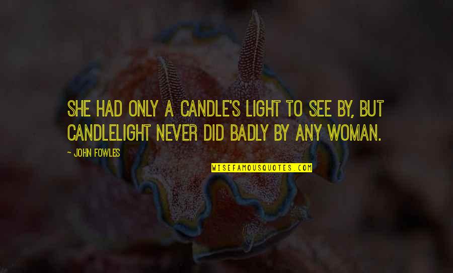 Diachrony Vs Synchrony Quotes By John Fowles: She had only a candle's light to see