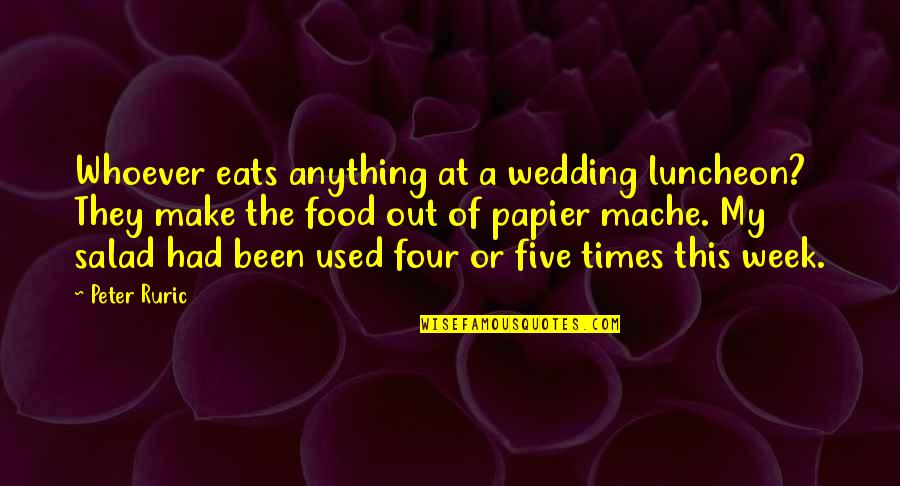 Diaferia Cpa Quotes By Peter Ruric: Whoever eats anything at a wedding luncheon? They