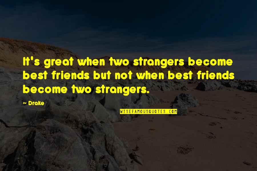 Dialamerica Quotes By Drake: It's great when two strangers become best friends