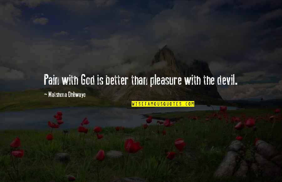 Dialamerica Quotes By Matshona Dhliwayo: Pain with God is better than pleasure with