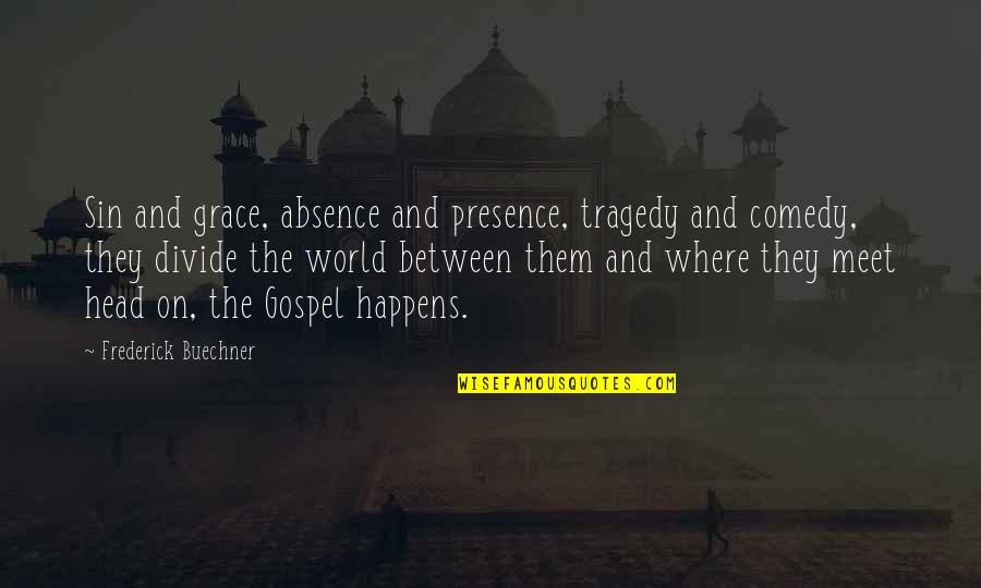 Dialami Kbbi Quotes By Frederick Buechner: Sin and grace, absence and presence, tragedy and