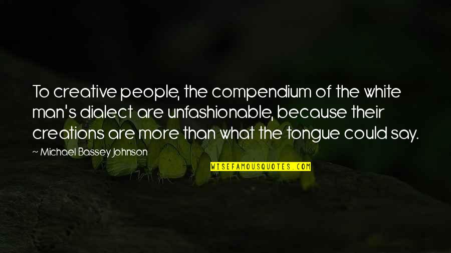 Dialect Quotes By Michael Bassey Johnson: To creative people, the compendium of the white