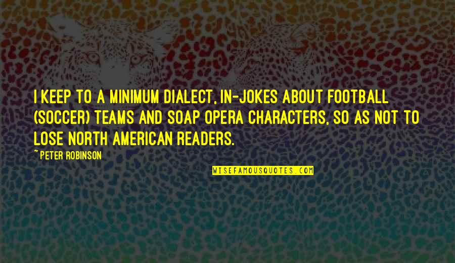 Dialect Quotes By Peter Robinson: I keep to a minimum dialect, in-jokes about