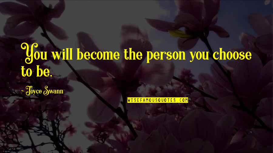 Dialectique Synonyme Quotes By Joyce Swann: You will become the person you choose to