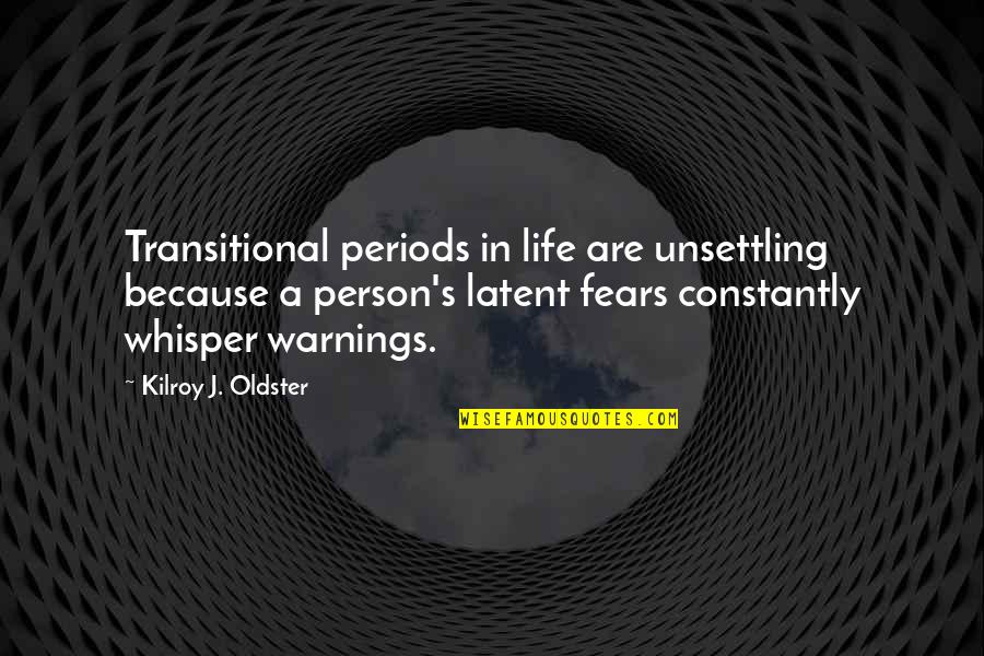 Dialogue Thesaurus Quotes By Kilroy J. Oldster: Transitional periods in life are unsettling because a