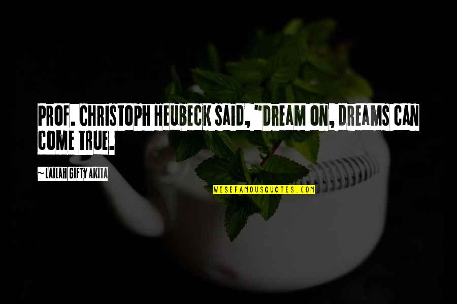 Diamalkan In English Quotes By Lailah Gifty Akita: Prof. Christoph Heubeck said, "Dream on, dreams can