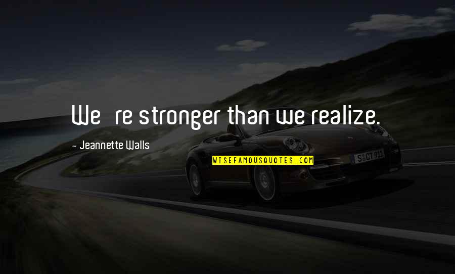 Diamantoni Stephen Quotes By Jeannette Walls: We're stronger than we realize.