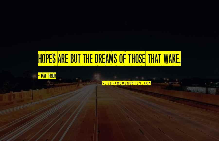 Diamond Grill Quotes By Matt Prior: Hopes are but the dreams of those that